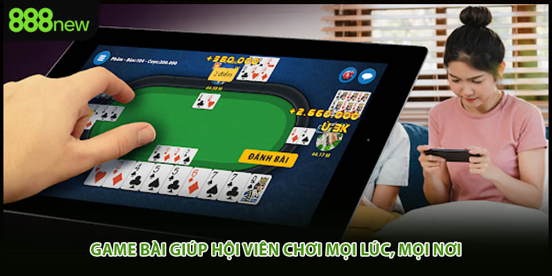 Game bài giúp hội viên chơi mọi lúc, mọi nơi