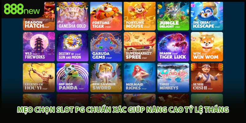 Mẹo chọn slot pg chuẩn xác giúp nâng cao tỷ lệ thắng